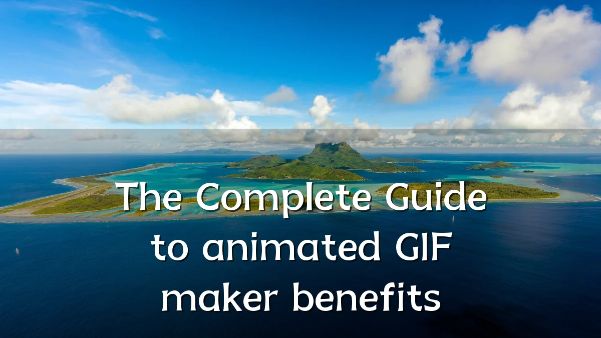 The Complete Guide to animated GIF maker benefits