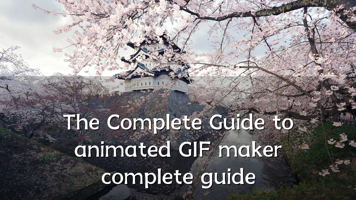 The Complete Guide to animated GIF maker complete guide