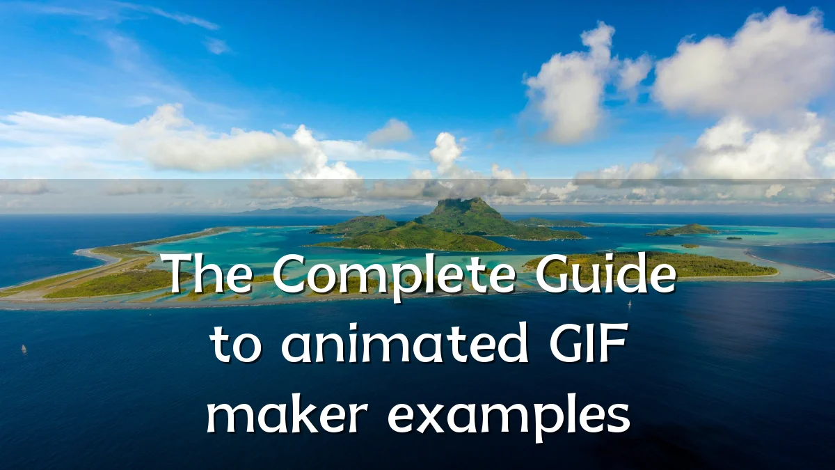 The Complete Guide to animated GIF maker examples