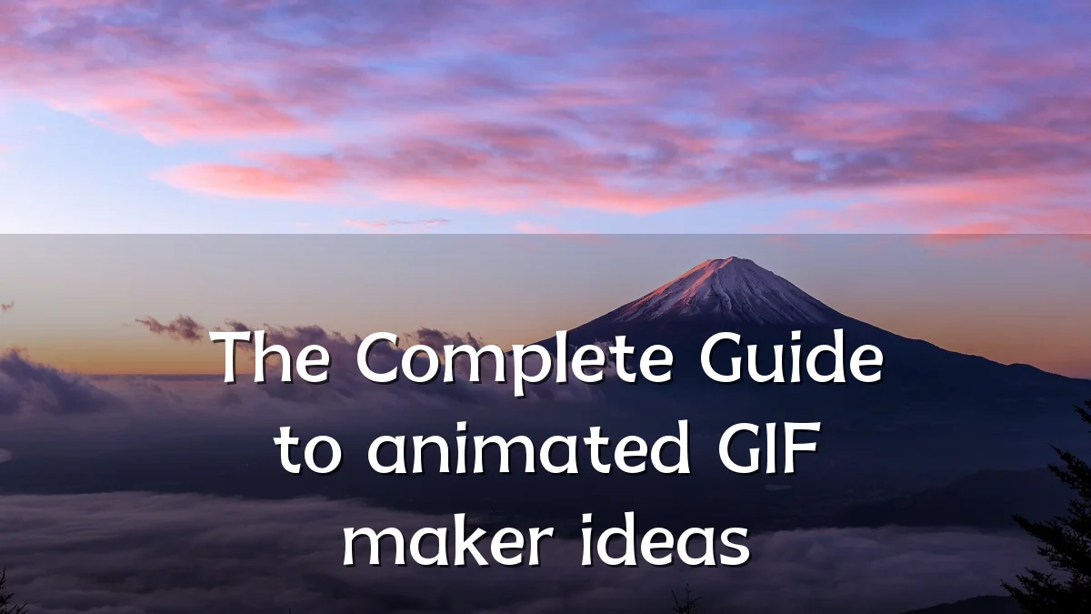 The Complete Guide to animated GIF maker ideas
