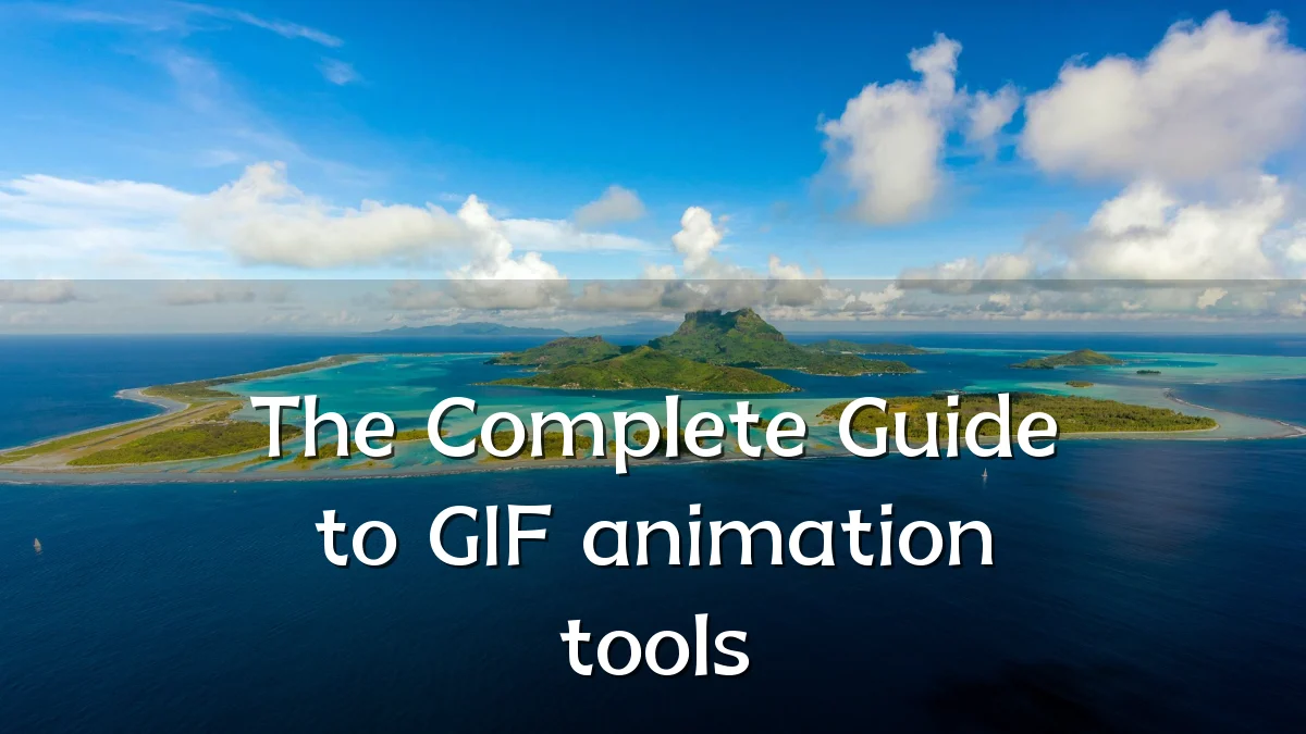 The Complete Guide to GIF animation tools