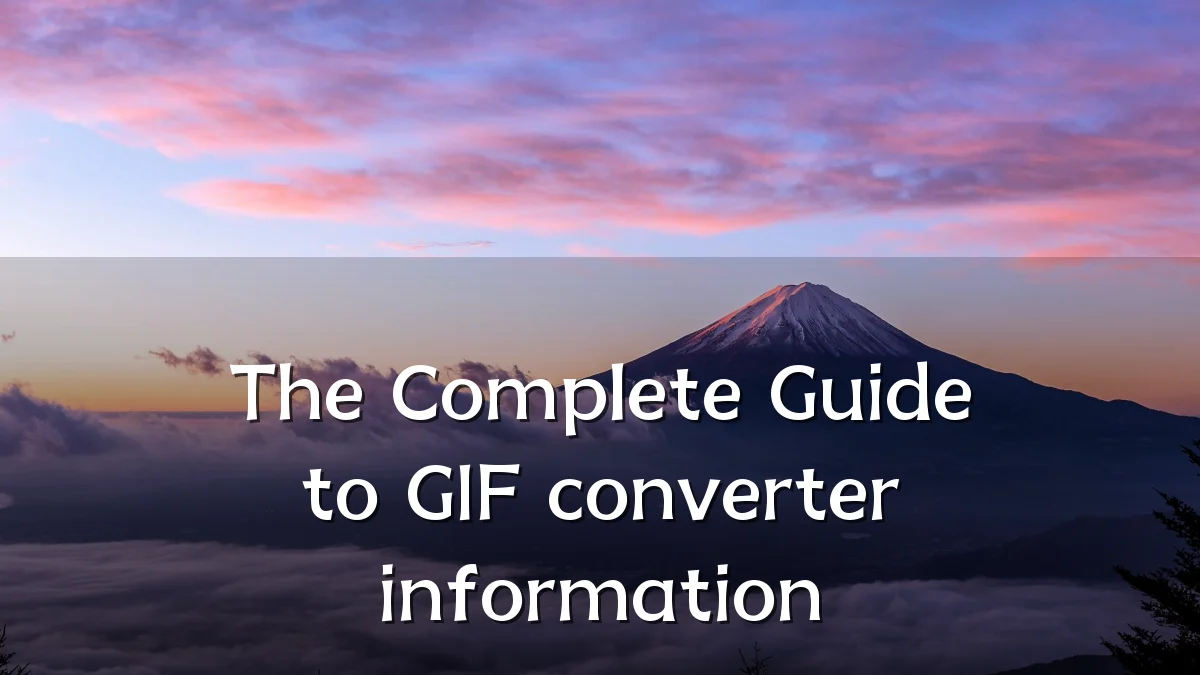 The Complete Guide to GIF converter information