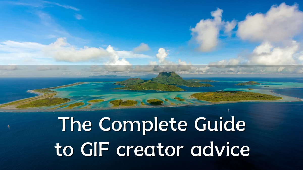 The Complete Guide to GIF creator advice
