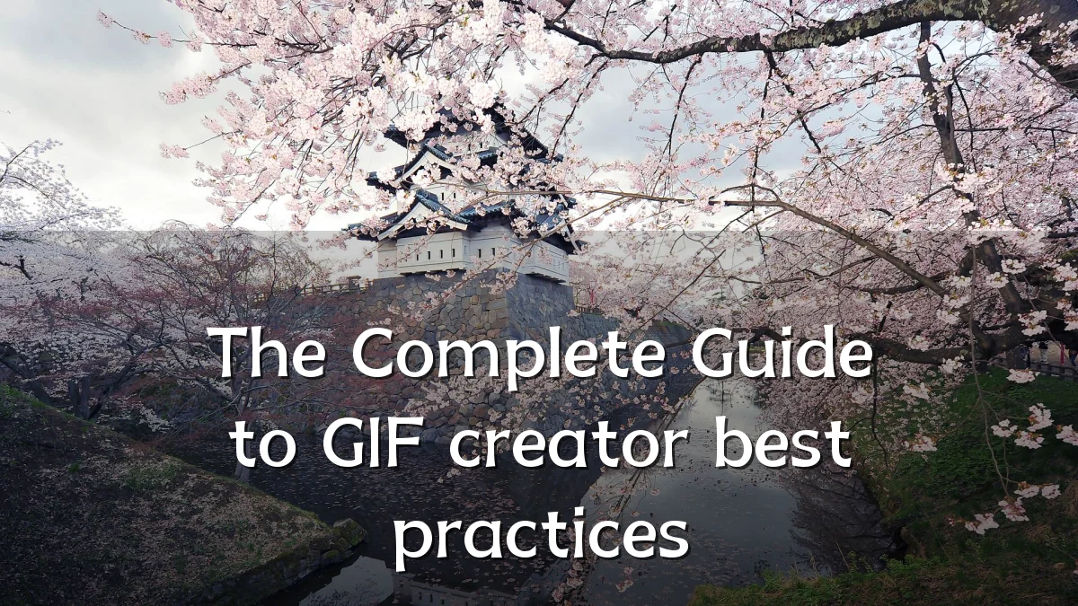 The Complete Guide to GIF creator best practices