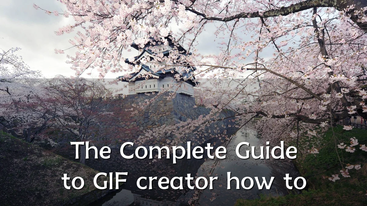 The Complete Guide to GIF creator how to