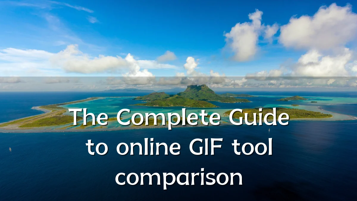 The Complete Guide to online GIF tool comparison