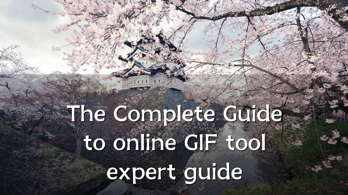 The Complete Guide to online GIF tool expert guide