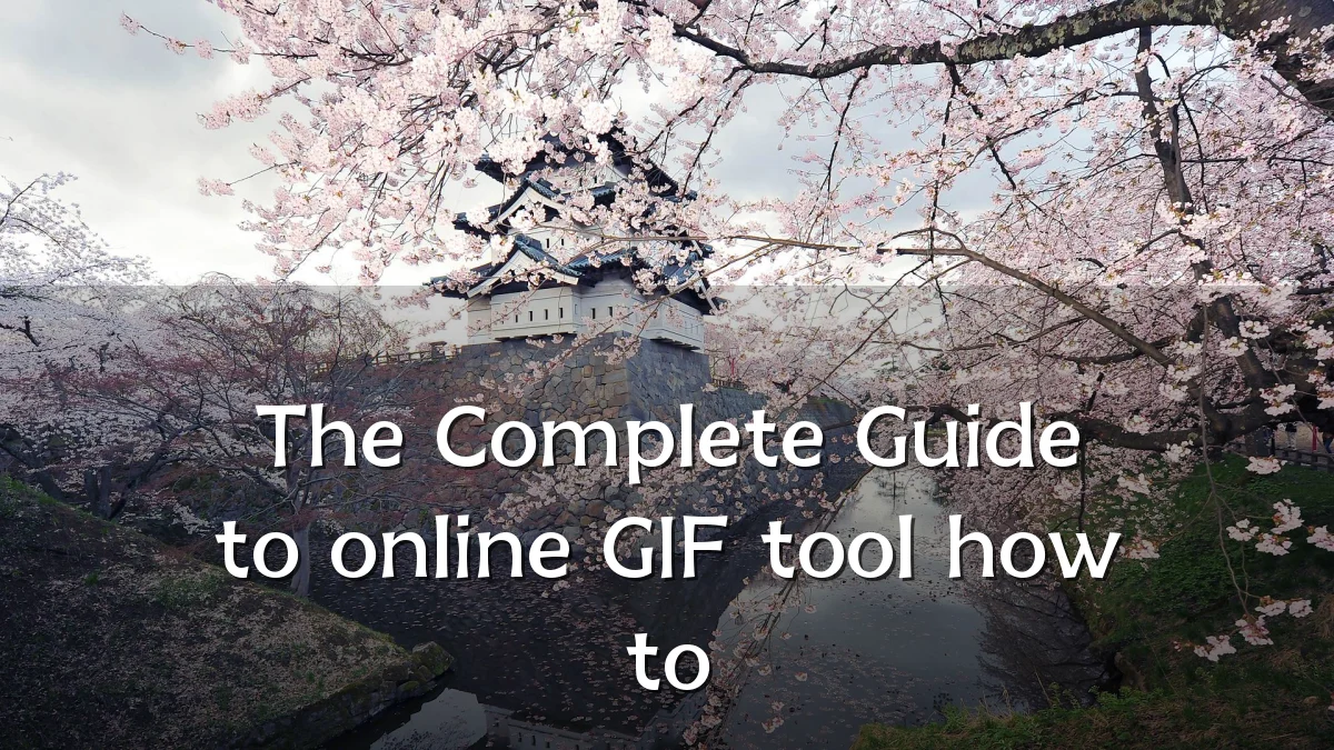 The Complete Guide to online GIF tool how to