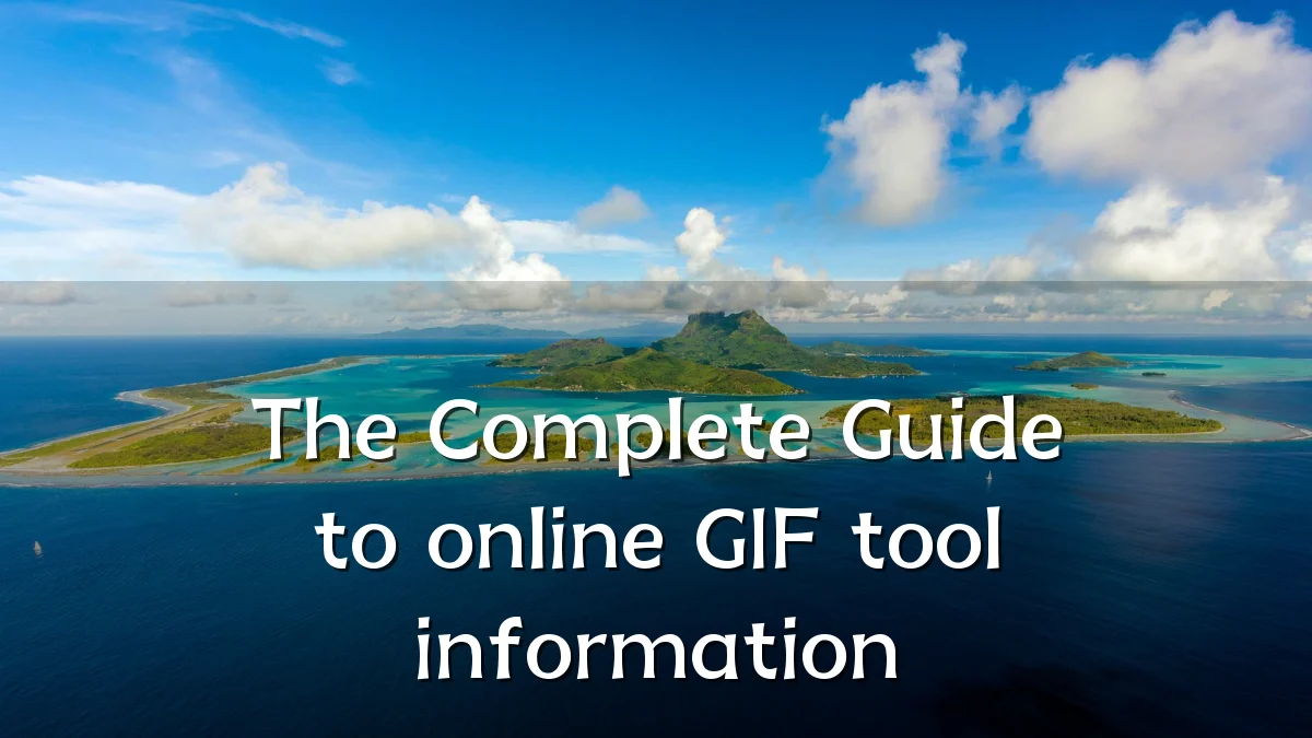 The Complete Guide to online GIF tool information