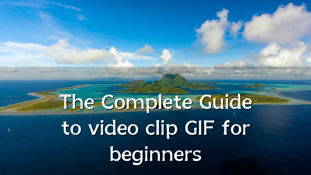 The Complete Guide to video clip GIF for beginners