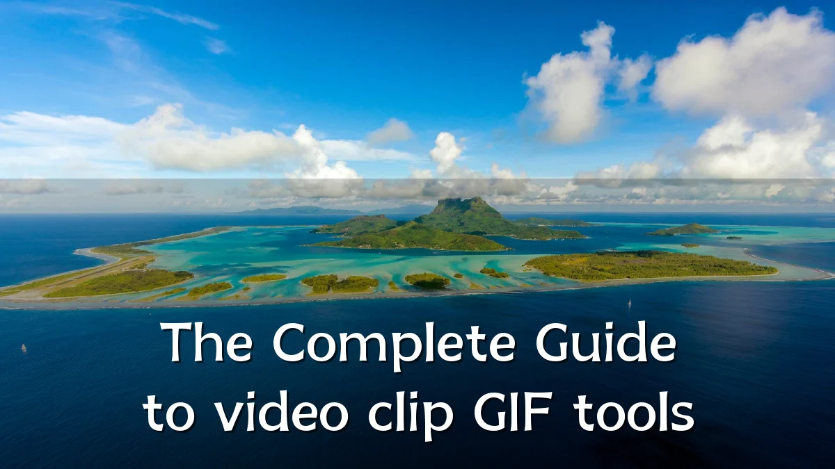The Complete Guide to video clip GIF tools