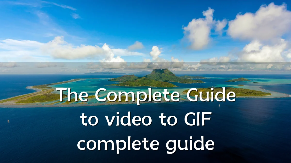 The Complete Guide to video to GIF complete guide