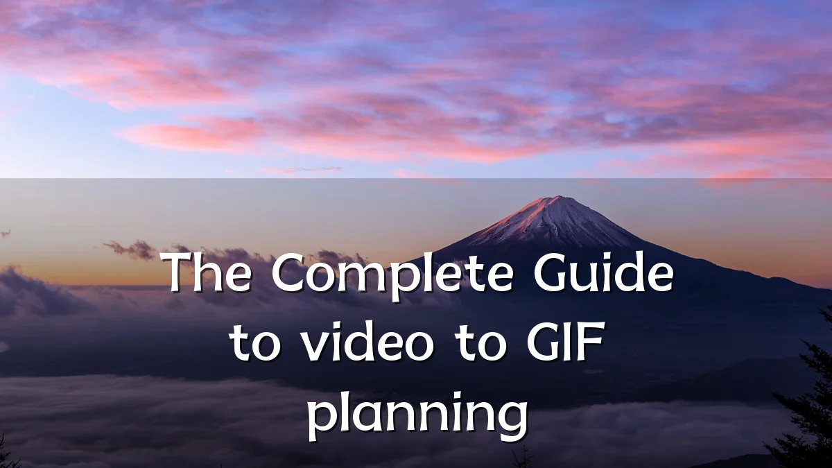 The Complete Guide to video to GIF planning