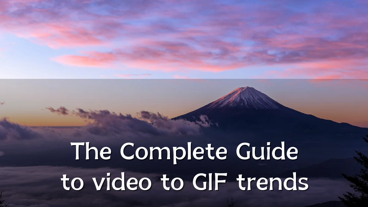 The Complete Guide to video to GIF trends