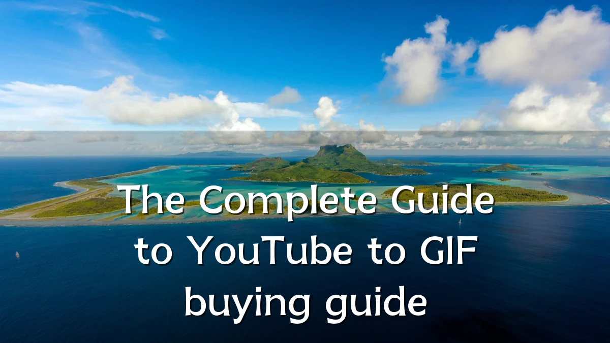 The Complete Guide to YouTube to GIF buying guide