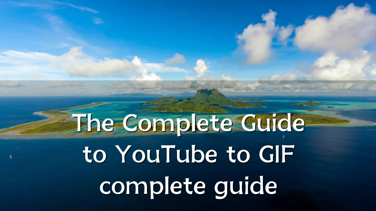 The Complete Guide to YouTube to GIF complete guide
