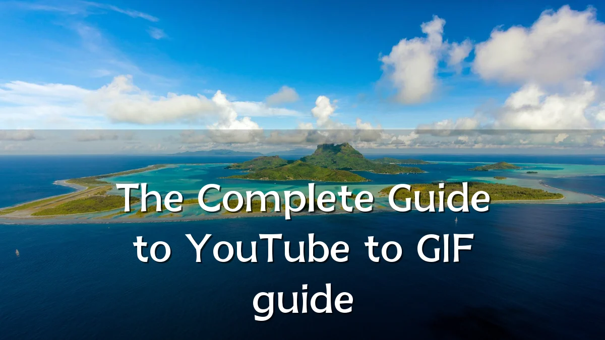 The Complete Guide to YouTube to GIF guide