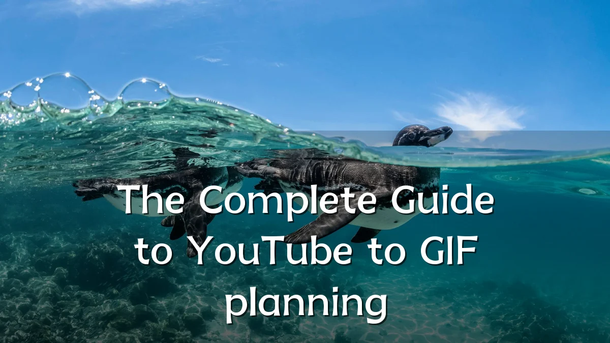 The Complete Guide to YouTube to GIF planning