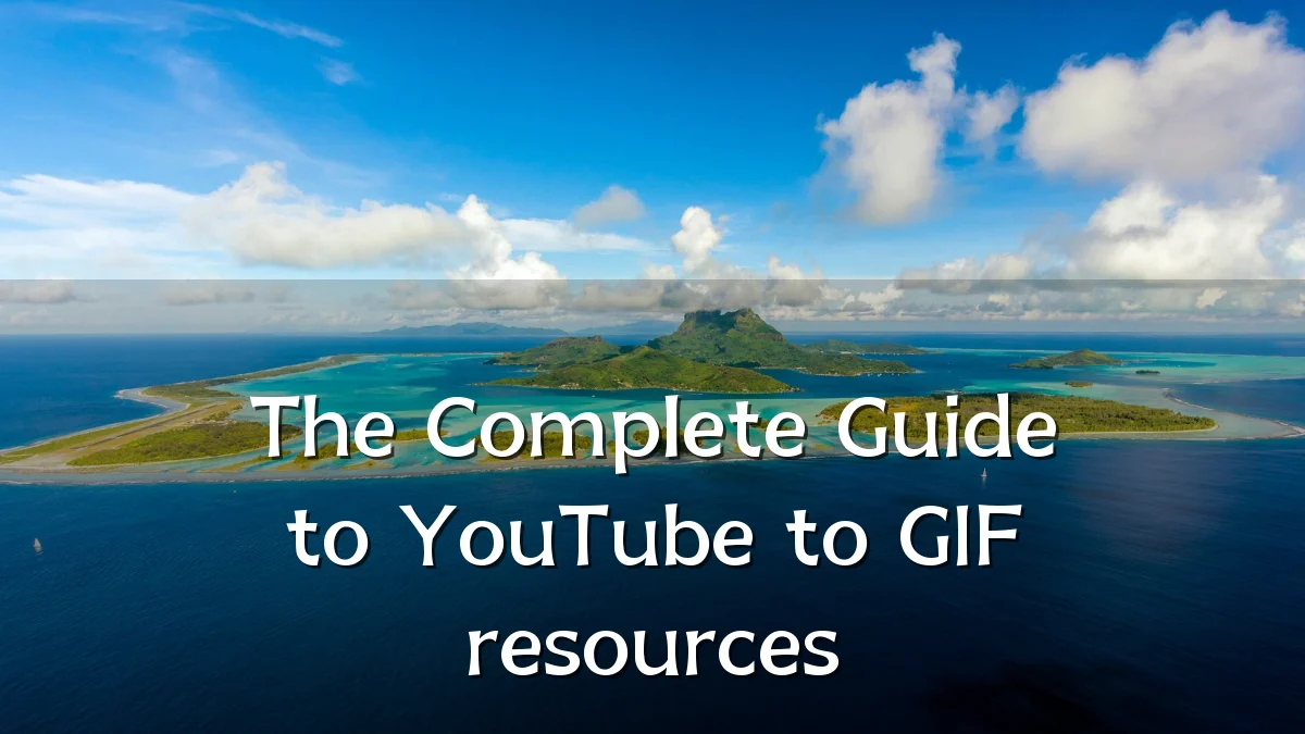 The Complete Guide to YouTube to GIF resources