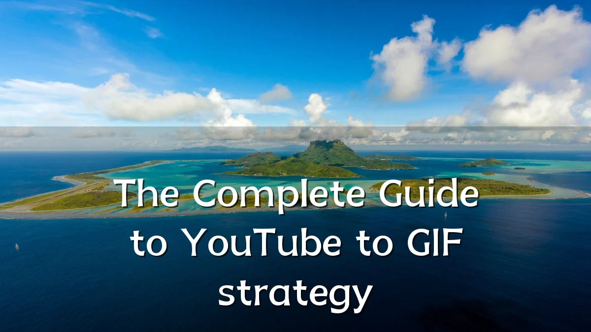 The Complete Guide to YouTube to GIF strategy