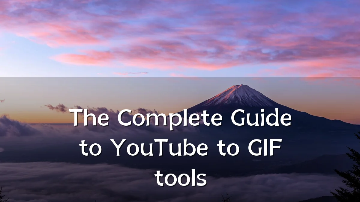 The Complete Guide to YouTube to GIF tools