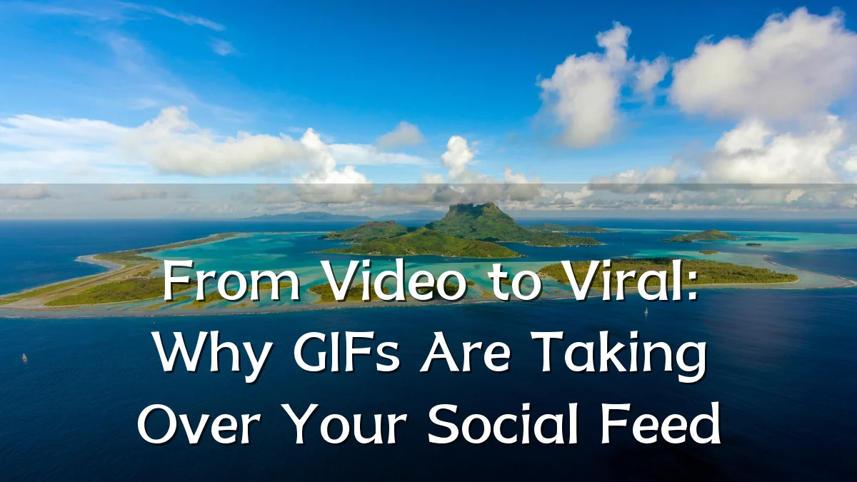 From Video to Viral: Why GIFs Are Taking Over Your Social Feed