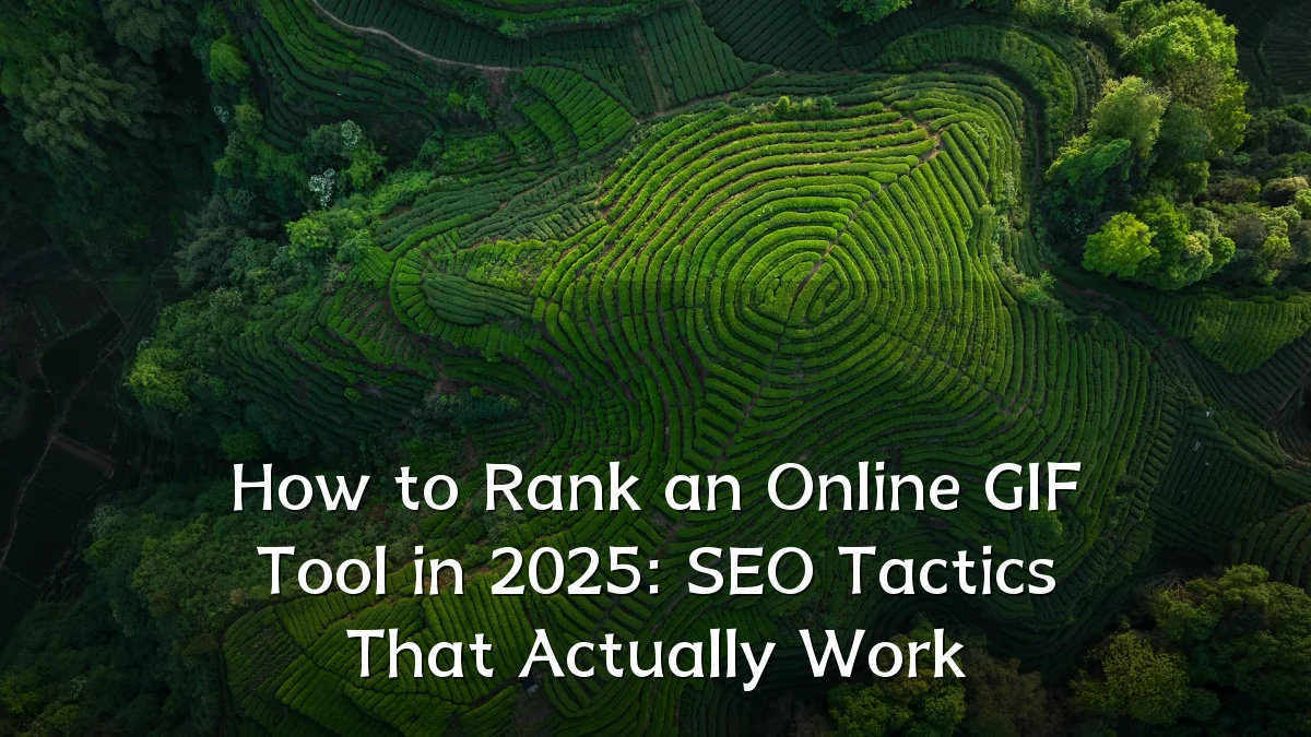 How to Rank an Online GIF Tool in 2025: SEO Tactics That Actually Work
