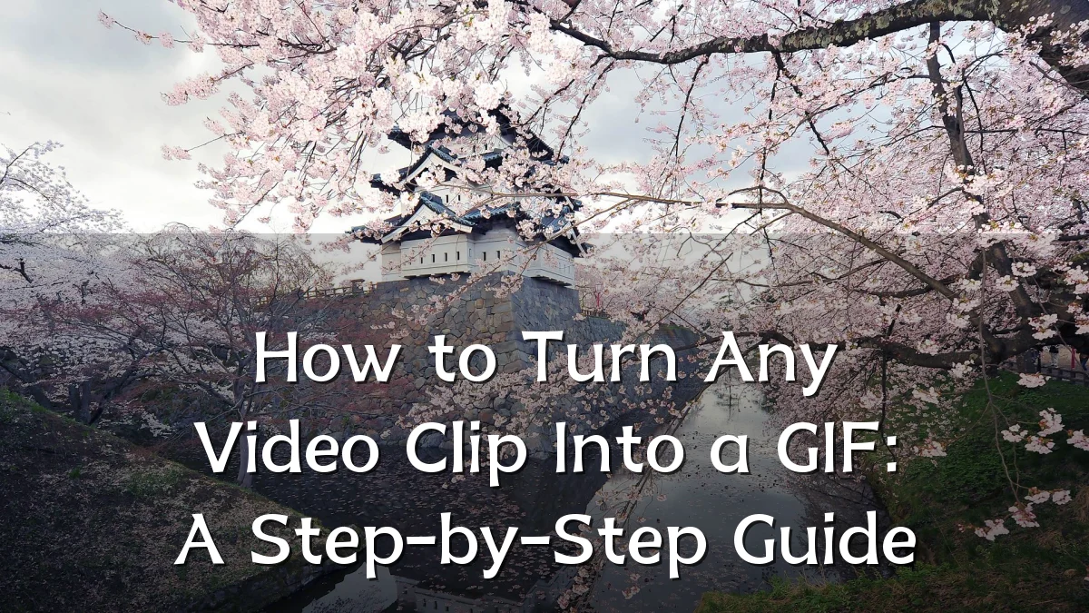 How to Turn Any Video Clip Into a GIF: A Step-by-Step Guide