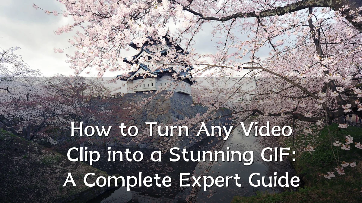 How to Turn Any Video Clip into a Stunning GIF: A Complete Expert Guide