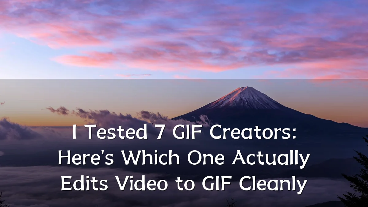 I Tested 7 GIF Creators: Here's Which One Actually Edits Video to GIF Cleanly