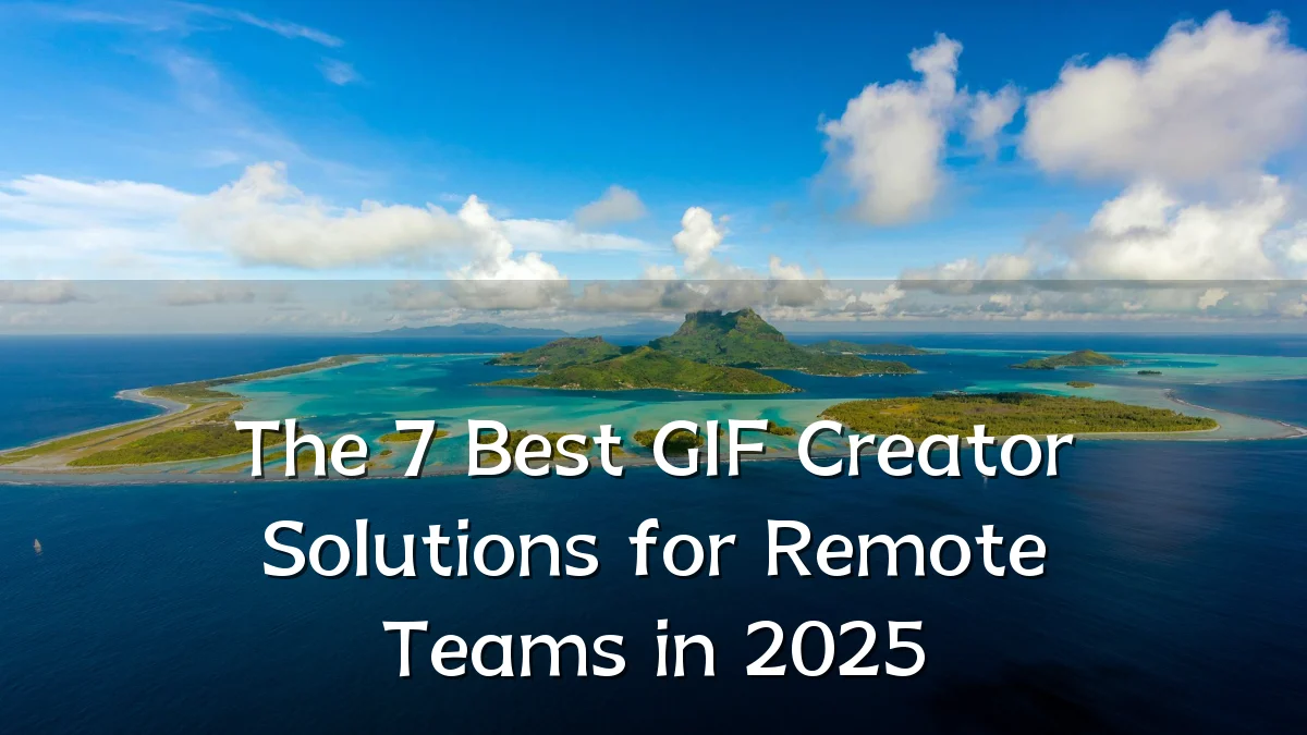 The 7 Best GIF Creator Solutions for Remote Teams in 2025