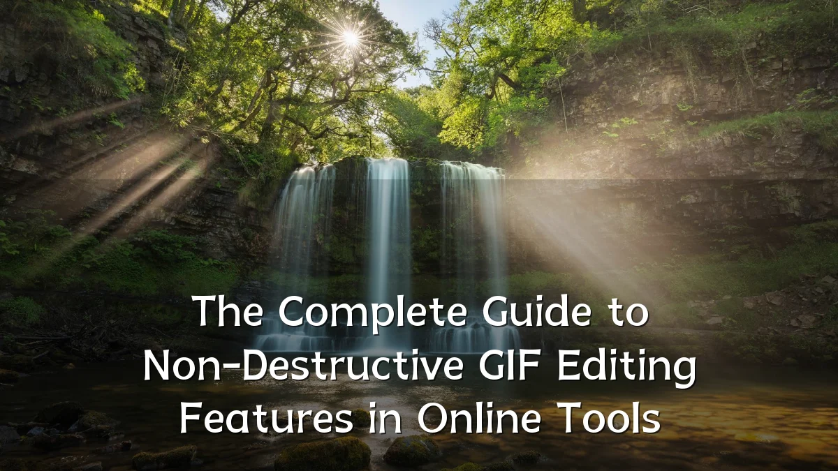 The Complete Guide to Non-Destructive GIF Editing Features in Online Tools